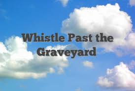 Whistle graveyard